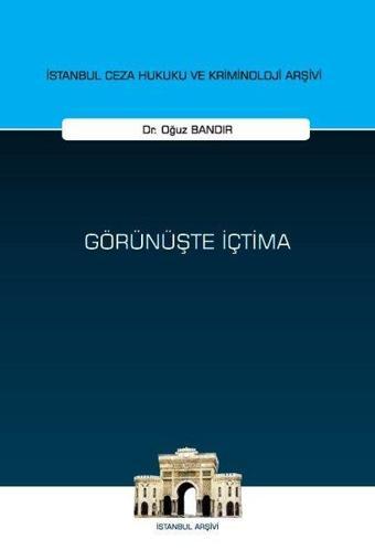 Görünüşte İçtima-İstanbul Ceza Hukuku ve Kriminoloji Arşivi Yayın No: 78 - Oğuz Bandır - On İki Levha Yayıncılık