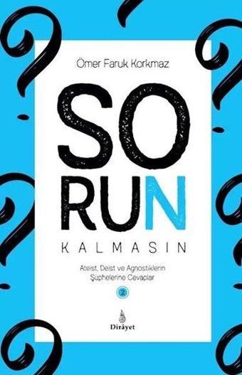 Sorun Kalmasın Cilt 2 - Ateist Deist ve Agnostiklerin Şüphelerine Cevaplar - Ömer Faruk Korkmaz - Dirayet