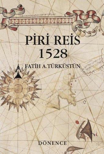 Piri Reis 1528 - Fatih A. Türküstün - Dönence Basım ve Yayın Hizmetleri