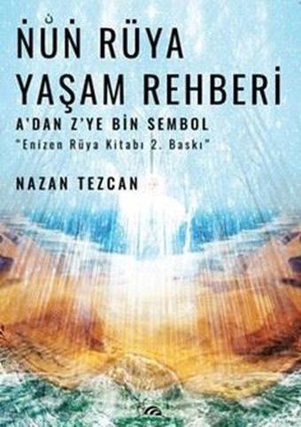 Nun Rüya Yaşam Rehberi - A'dan Z'ye Bin Sembol - Nazan Tezcan - Sarmal Kitabevi