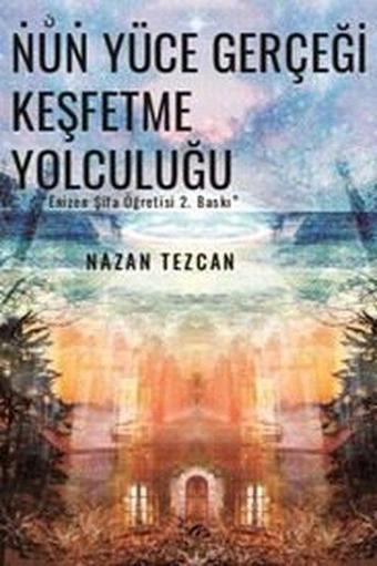 Nun Yüce Gerçeği Keşfetme Yolculuğu - Nazan Tezcan - Sarmal Kitabevi