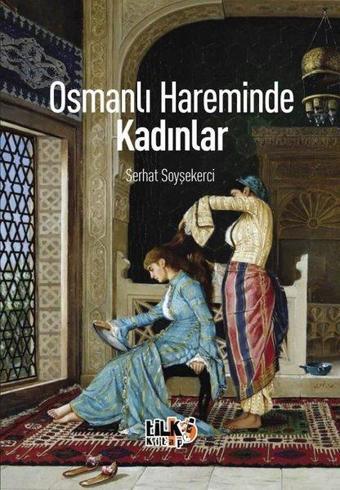 Osmanlı Hareminde Kadınlar - Serhat Soyşekerci - Tilki Kitap