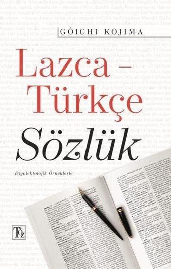 Lazca - Türkçe Sözlük - Diyalektolojik Örneklerle - Goichi Kojima - Töz Yayınları