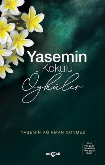 Yasemin Kokulu Öyküler - Yasemin Ağırman Sönmez - Akçağ Yayınları