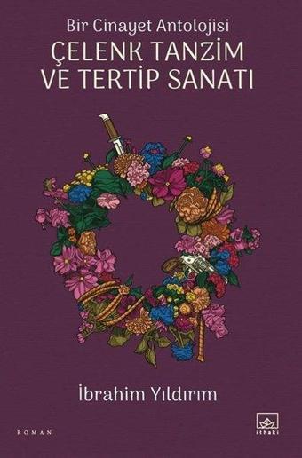 Çelenk Tanzim ve Tertip Sanatı - Bir Cinayet Antolojisi - İbrahim Yıldırım - İthaki Yayınları