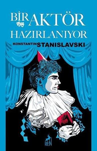 Bir Aktör Hazırlanıyor - Konstantin Stanislavski - Ren Kitap Yayınevi