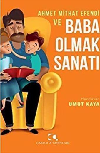 Ahmet Mithat Efendi ve Baba Olmak Sanatı - Çamlıca Yayınları