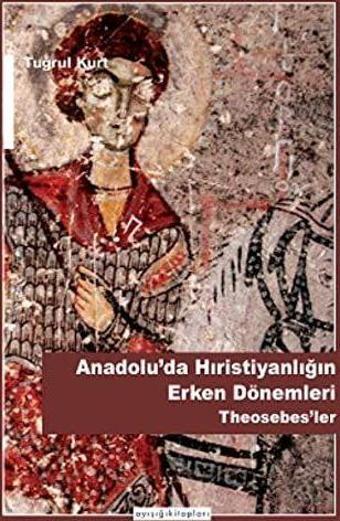 Anadolu'da Hristiyanlığın Erken Dönemleri Theosebes'ler - Ayışığı Kitapları