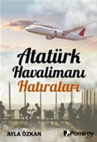 Atatürk Havalimanı Hatıraları - Pamiray Yayınları