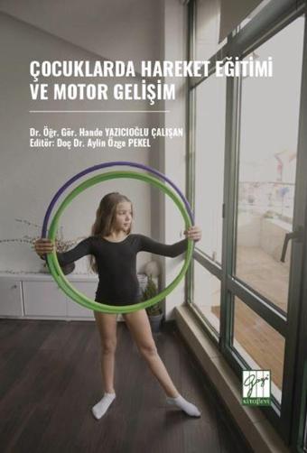 Çocuklarda Hareket Eğitimi Ve Motor Gelişim - Gazi Kitabevi