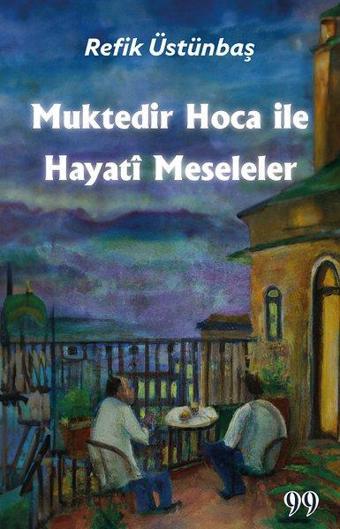 Muktedir Hoca İle Hayati Meseleler - Refik Üstünbaş - Doksan Dokuz Yayınları