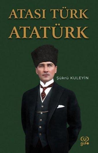 Atası Türk Atatürk - Şükrü Kuleyin - Gufo Yayınları