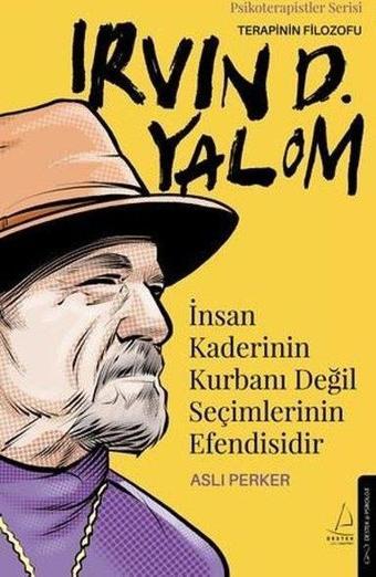 Terapinin Filozofu: Irvin D. Yalom - İnsan Kaderinin Kurbanı Değil Seçimlerinin Efendisidir - Aslı Perker - Destek Yayınları