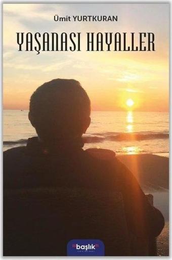 Yaşanası Hayaller - Ümit Yurtkuran - Başlık Yayınları