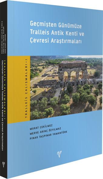 Geçmişten Günümüze Tralleis Antik Kenti ve Çevresi Araştırmaları - Ege Kitap
