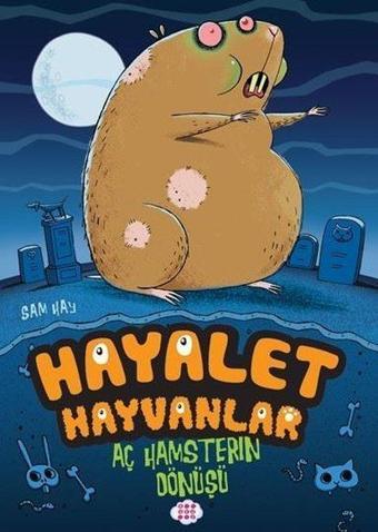 Hayalet Hayvanlar - Aç Hamster'ın Dönüşü - Sam Hay - Dokuz Yayınları
