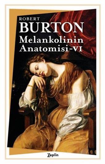 Melankolinin Anatomisi 6. Cilt - Robert Burton - Zeplin Kitap