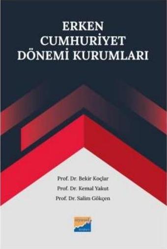 Erken Cumhuriyet Dönemi Kurumları - Bekir Koçlar - Siyasal Kitabevi