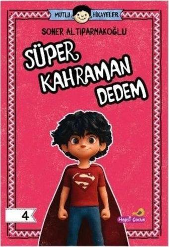 Süper Kahraman Dedem - Mutlu Hikayeler Serisi 4 - Soner Altıparmakoğlu  - Hepsiçocuk Yayınları