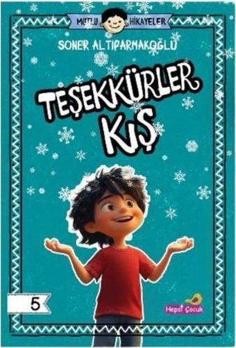 Teşekkürler Kış - Mutlu Hikayeler Serisi 5 - Soner Altıparmakoğlu  - Hepsiçocuk Yayınları