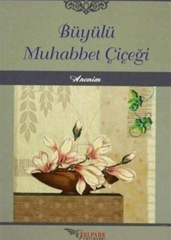 Büyülü Muhabbet Çiçeği - Tulpars Yayınları