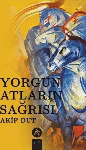 Yorgun Atların Sağrısı - Akif Dut - Mahfel Yayıncılık