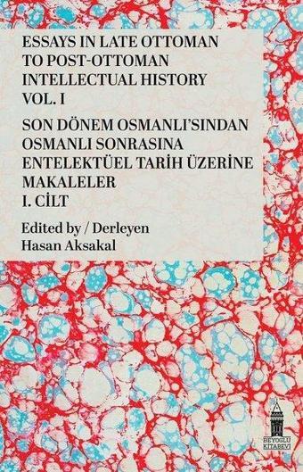 Essays in Late Ottoman to Post-Ottoman Intellectual History Vol. I - Son Dönem Osmanlısından Osmanlı - Kolektif  - Beyoğlu Kitabevi