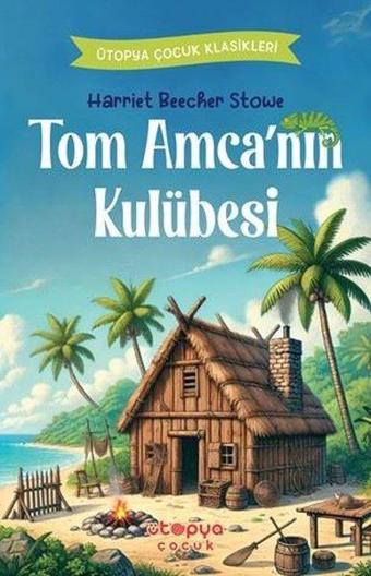 Tom Amca'nın Kulübesi - Ütopya Çocuk Klasikleri - Harriet Beecher Stowe - Ütopya Çocuk