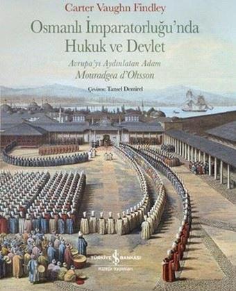 Osmanlı İmparatorluğu'nda Hukuk ve Devlet - Avrupa'yı Aydınlatan Adam - Carter Vaughn Findley - İş Bankası Kültür Yayınları