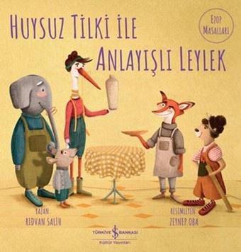 Huysuz Tilki İle Anlayışlı Leylek - Ezop Masalları - Rıdvan Salih - İş Bankası Kültür Yayınları