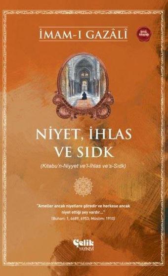 Niyet İhlas ve Sıdk (Kitabu'n-Niyyet ve'l-İhlas ve's-Sıdk) - Çelik Yayınevi