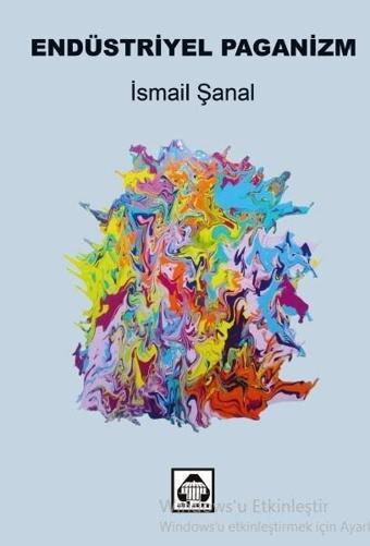 Endüstriyel Paganizm - İsmail Şanal - Yeni Alan Yayıncılık