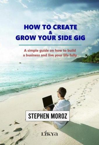How to Create & Grow Your Side Gig - Stephen Moroz - Likya