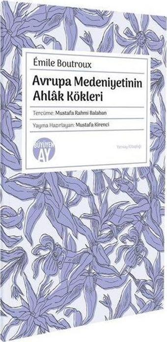 Avrupa Medeniyetinin Ahlak Kökleri - Emile Boutroux - Büyüyenay Yayınları