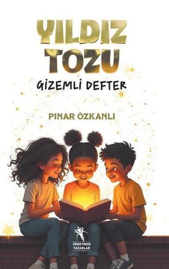Yıldız Tozu - Gizemli Defter - Pınar Özkanlı - Öğretmen Yazarlar Yayınları