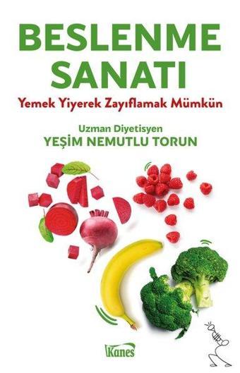 Beslenme Sanatı - Yemek Yiyerek Zayıflamak Mümkün - Yeşim Nemutlu Torun - Kanes Yayınları