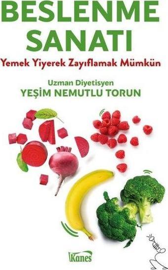 Beslenme Sanatı - Yemek Yiyerek Zayıflamak Mümkün - Yeşim Nemutlu Torun - Kanes Yayınları