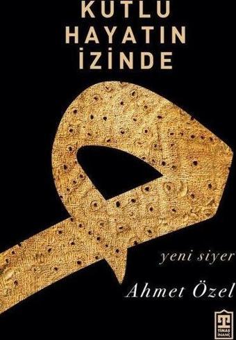Kutlu Hayatın İzinde - Yeni Siyer - Ahmet Özel - Timaş Yayınları