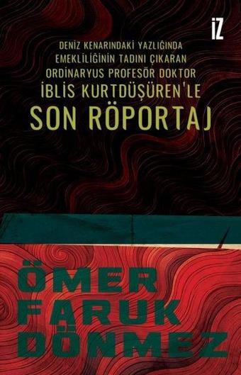 Deniz Kenarındaki Yazlığında Emekliliğinin Tadını Çıkaran Ordinaryüs Profesör Doktor İblis Kurtdüşür - Ömer Faruk Dönmez - İz Yayıncılık