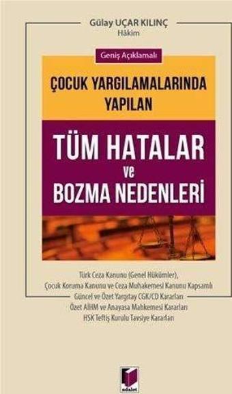 Geniş Açıklamalı Çocuk Yargılamalarında Yapılan Tüm Hatalar ve Bozma Nedenleri - Adalet Yayınları