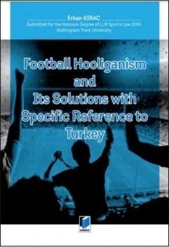 Football Hooliganism and Its Solutions with Specific Refernce to Turkey - Adalet Yayınları