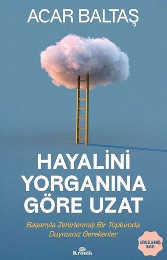 Hayalini Yorganına Göre Uzat - Başarıyla Zehirlenmiş Bir Toplumda Duymanız Gerekenler - Acar Baltaş - Kronik Kitap