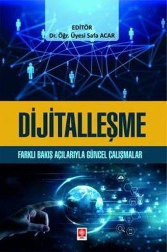 Dijitalleşme - Farklı Bakış Açılarıyla Güncel Çalışmalar - Safa Acar - Ekin Basım Yayın
