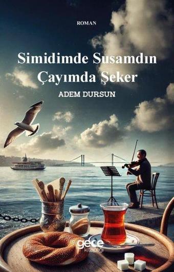 Simidimde Susamdın Çayımda Şeker - Adem Dursun - Gece Kitaplığı