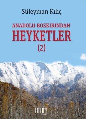 Anadolu Bozkırından Heyketler - 2 - Süleyman Kılıç - Uyum Yayıncılık