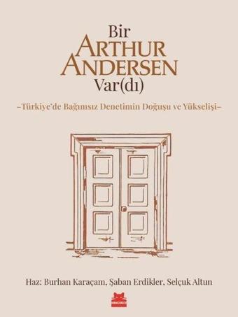 Bir Arthur Andersen Vardı - Türkiye'de Bağımsız Denetimin Doğuşu ve Yükselişi - Kolektif  - Kırmızı Kedi Yayınevi