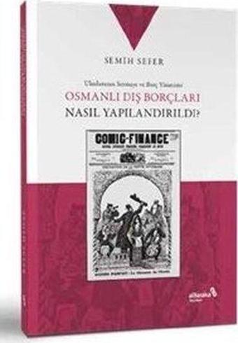 Osmanlı Dış Borçları Nasıl Yapılandırdı? Uluslararası Sermaye ve Borç Yönetimi - alBaraka Yayınları