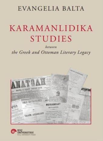 Karamanlıdıka Studies Between The Greek and Ottoman Literary Legacy - Evangelia Balta - Koç Üniversitesi Yayınları
