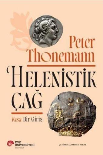 Helenistik Çağ - Kısa Bir Giriş - Peter Thonemann - Koç Üniversitesi Yayınları