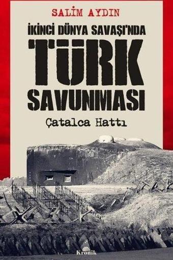 İkinci Dünya Savaşı'nda Türk Savunması-Çatalca Hattı - Salim Aydın - Kronik Kitap